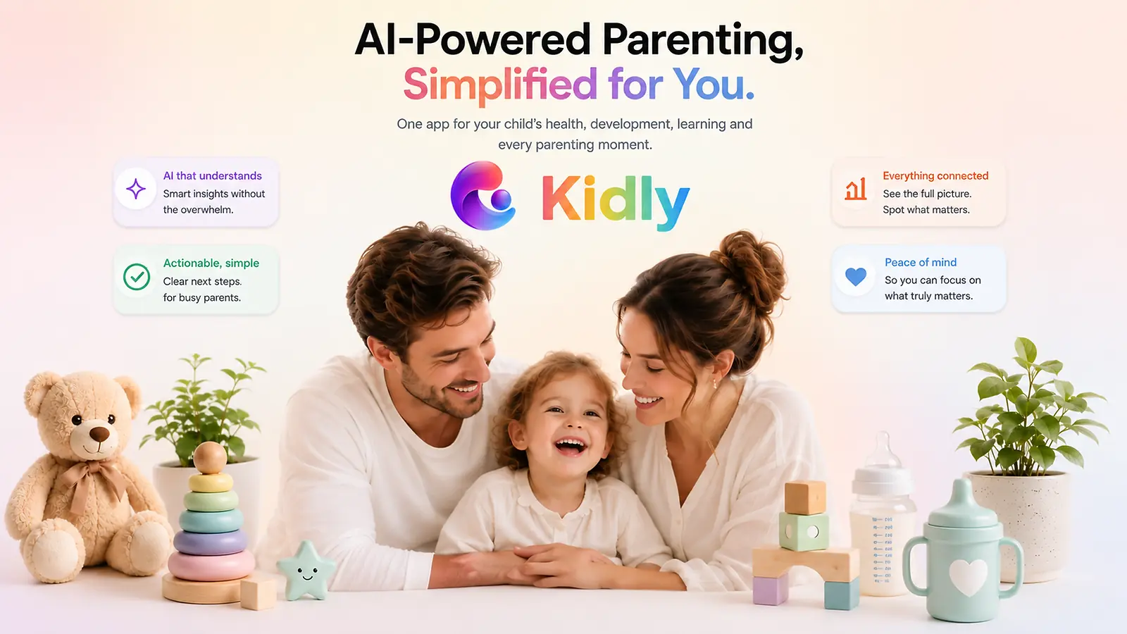 Kidly: AI-powered parenting, simplified for you. A smiling mother and father with their laughing toddler, surrounded by a teddy bear, stacking rings and a sippy cup, beside four feature cards: AI that understands, actionable and simple, everything connected, peace of mind.